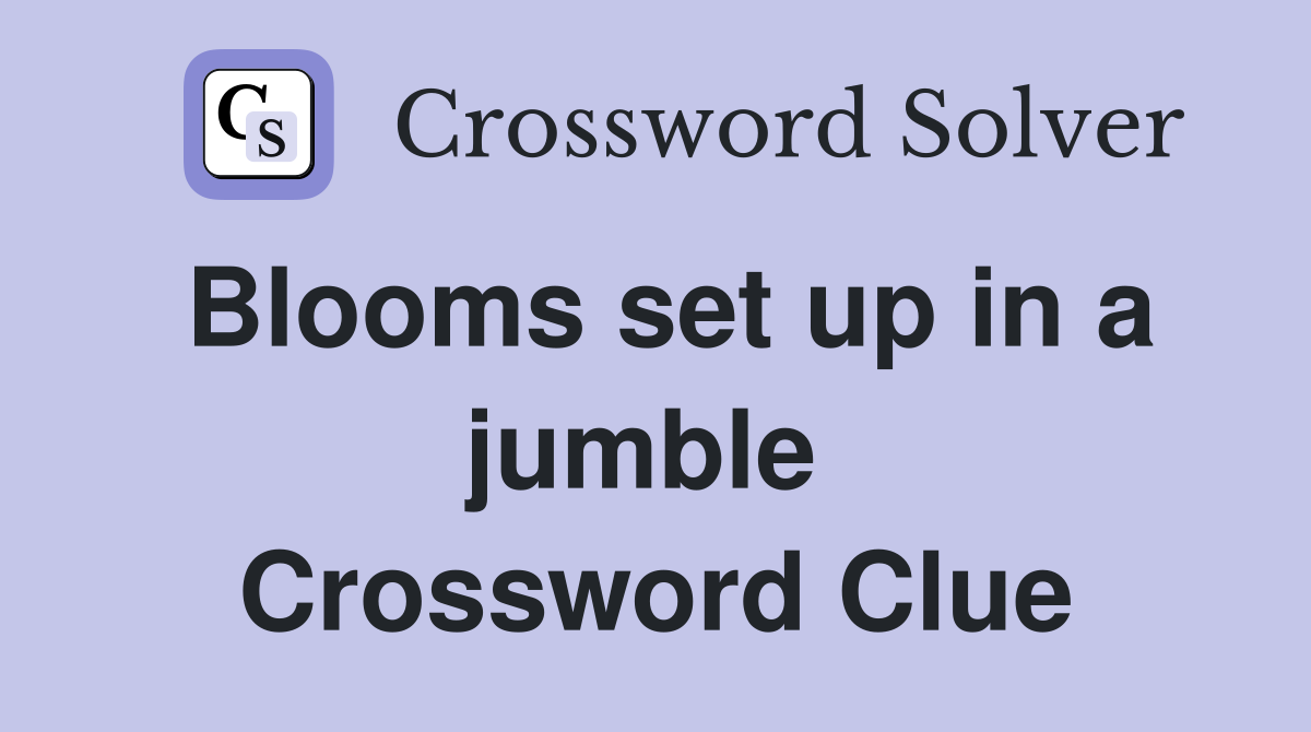 Blooms set up in a jumble  Crossword Clue