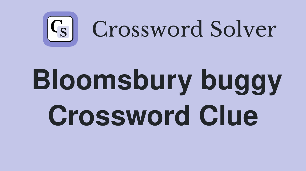 Bloomsbury buggy Crossword Clue