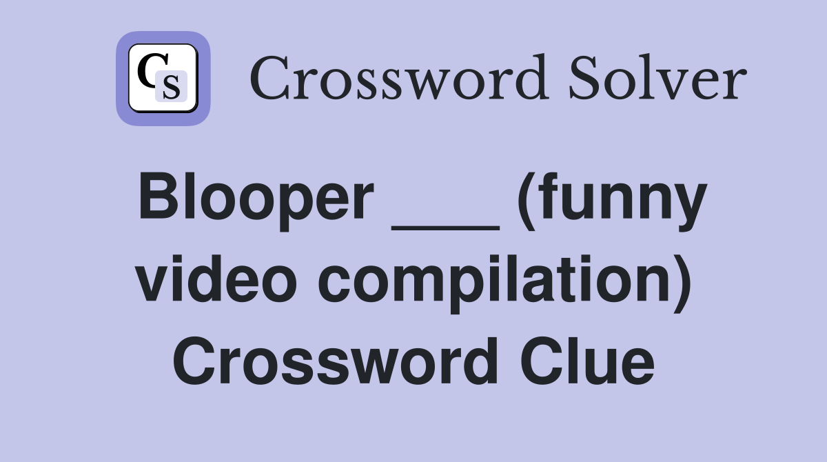 Blooper ___ (funny video compilation) Crossword Clue