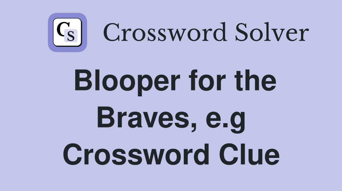 Blooper for the Braves, e.g Crossword Clue