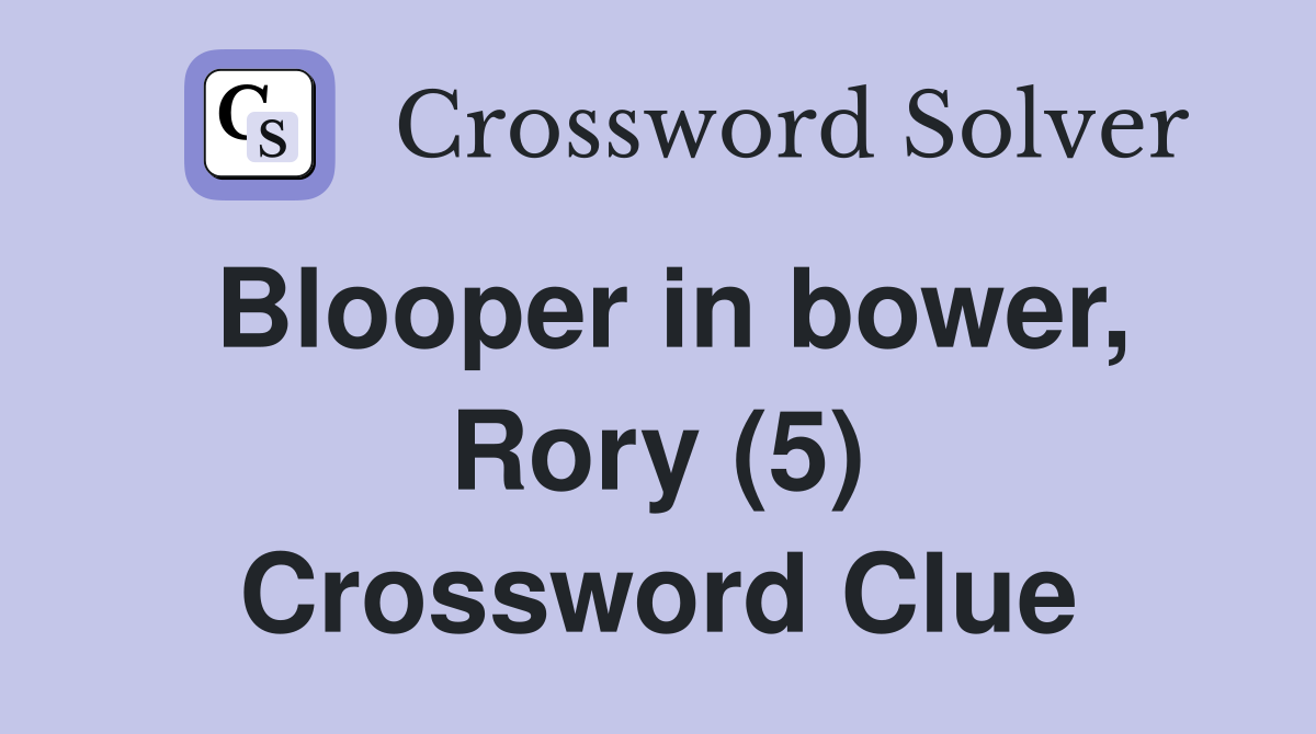 Blooper in bower, Rory (5) Crossword Clue