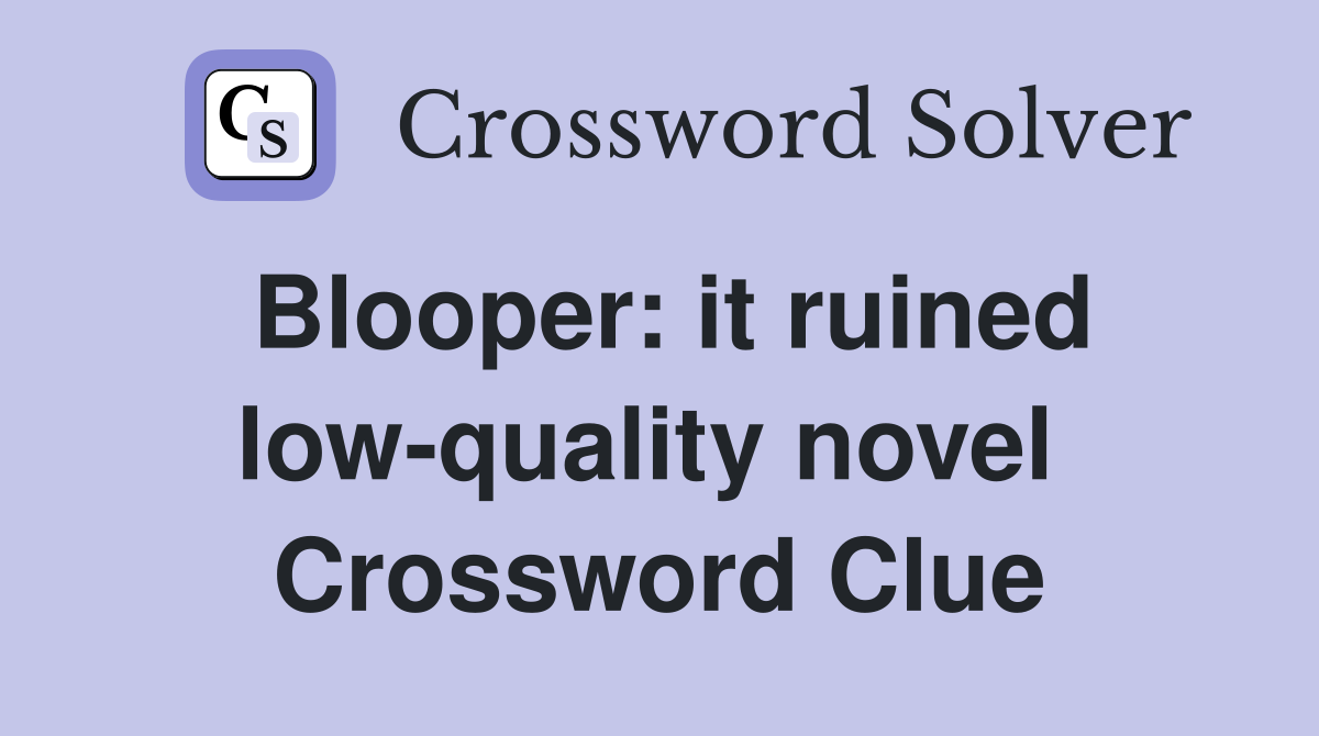 Blooper: it ruined low-quality novel  Crossword Clue