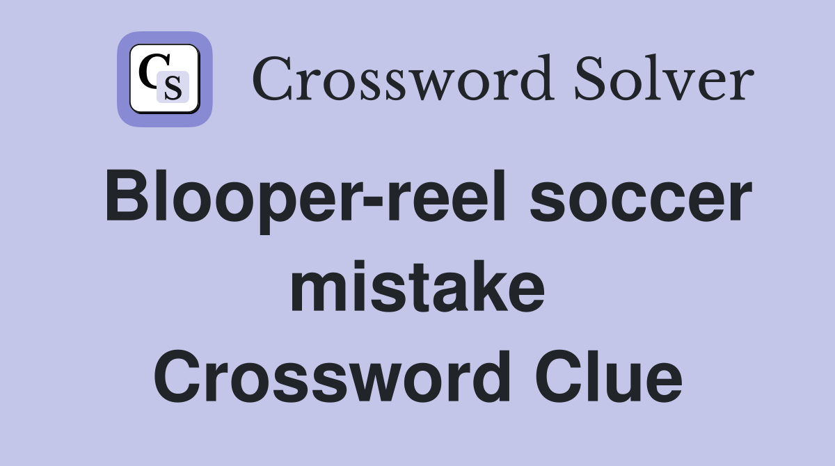 Blooper-reel soccer mistake Crossword Clue