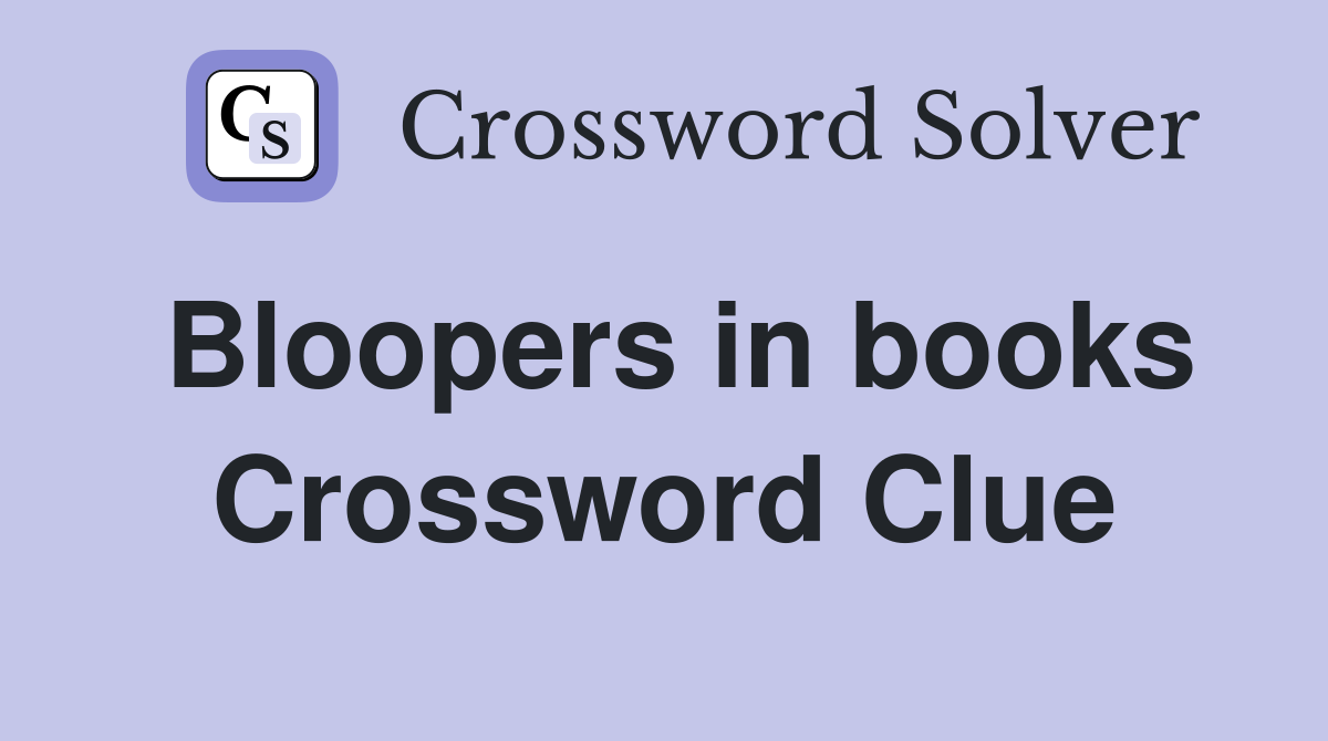 Bloopers in books Crossword Clue