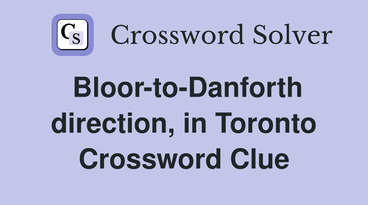 Bloor-to-Danforth direction, in Toronto Crossword Clue
