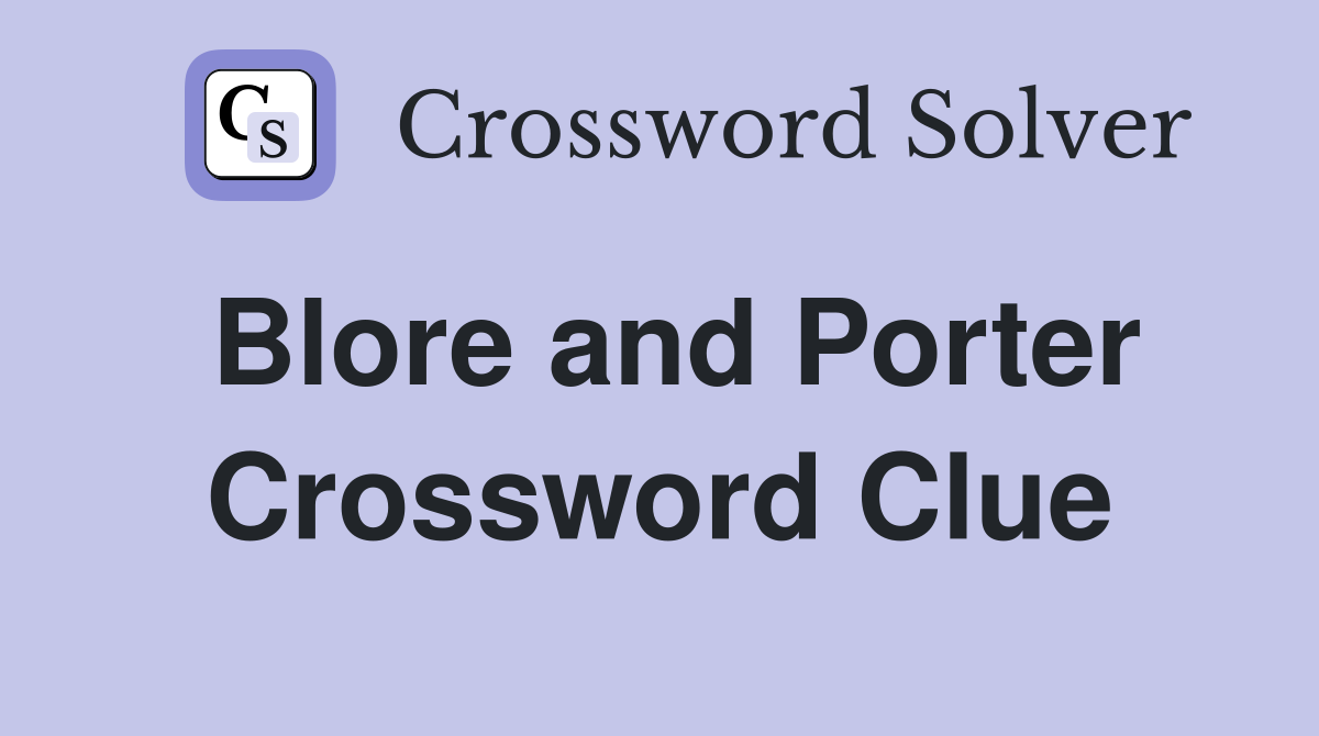 Blore and Porter Crossword Clue