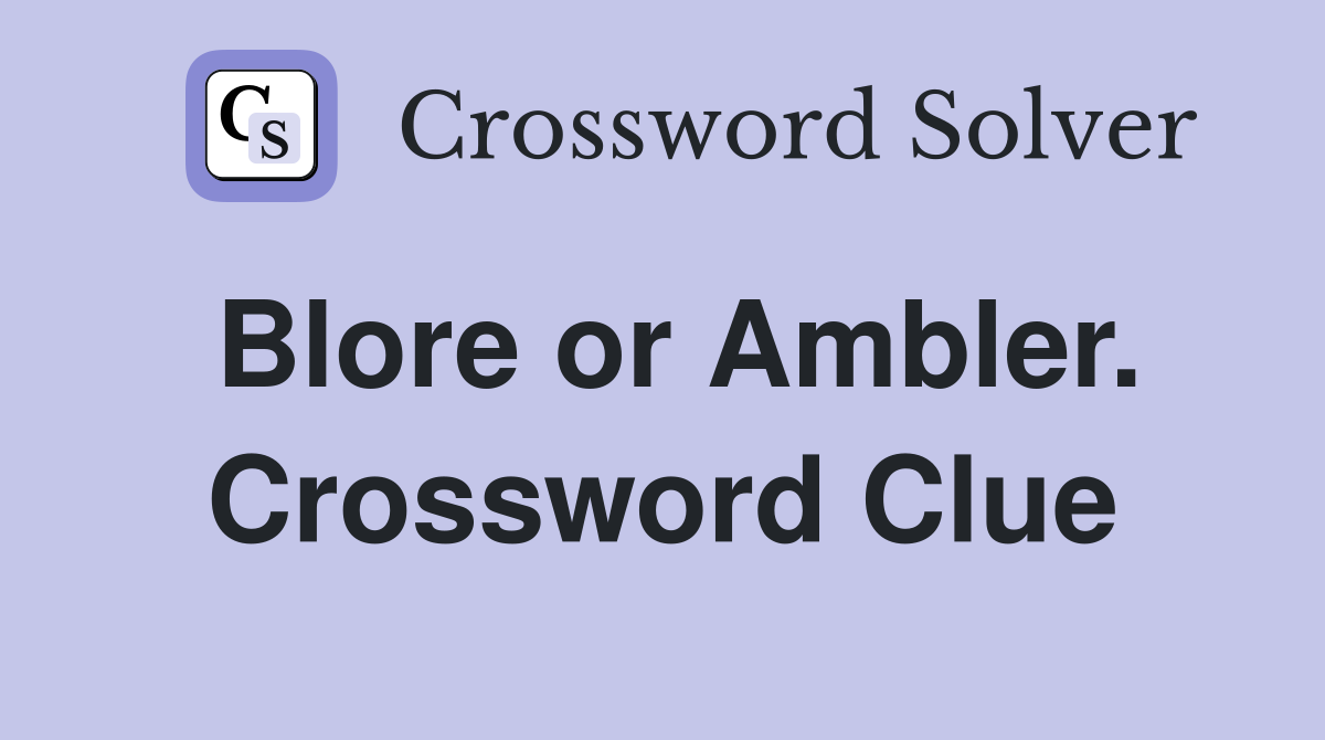 Blore or Ambler. Crossword Clue