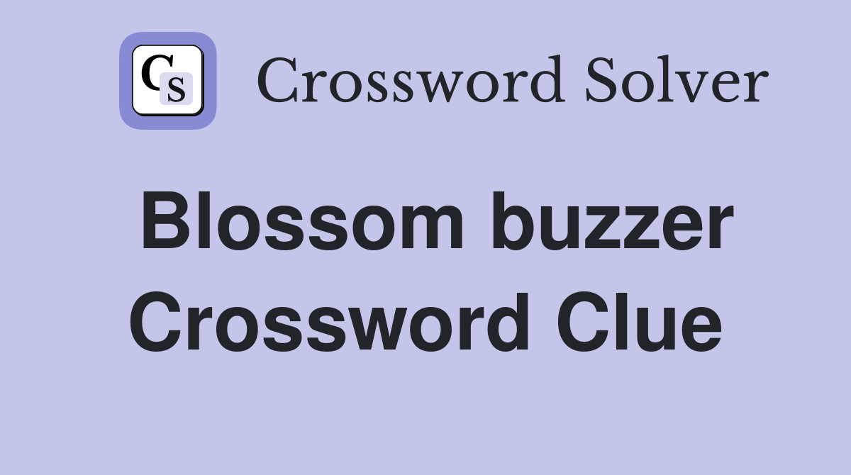 Blossom buzzer Crossword Clue