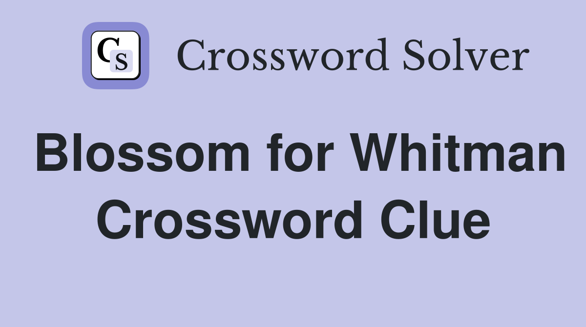 Blossom for Whitman Crossword Clue