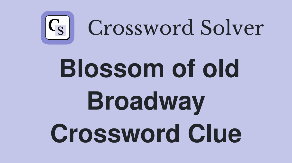 Blossom of old Broadway Crossword Clue