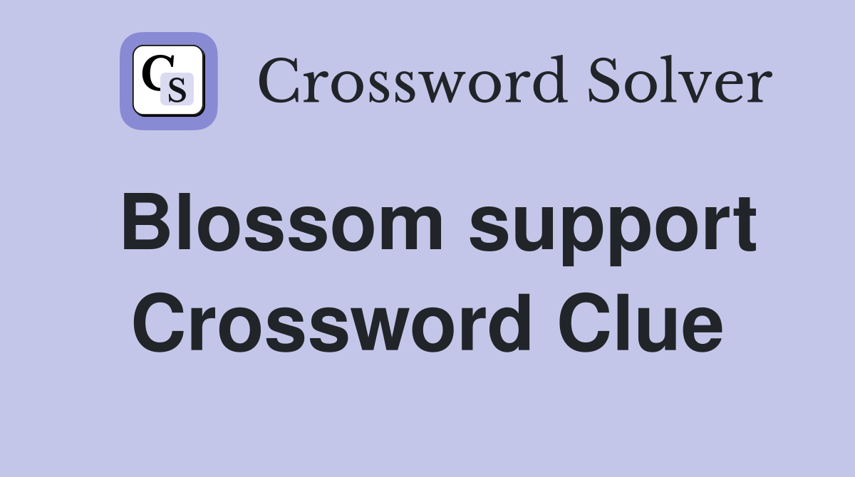 Blossom support Crossword Clue