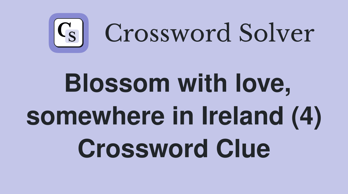 Blossom with love, somewhere in Ireland (4) Crossword Clue