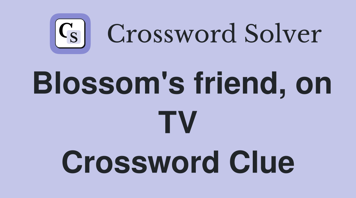 Blossom's friend, on TV Crossword Clue