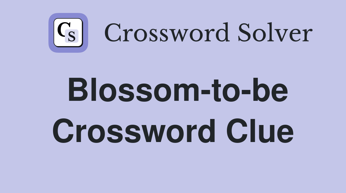 Blossom-to-be Crossword Clue