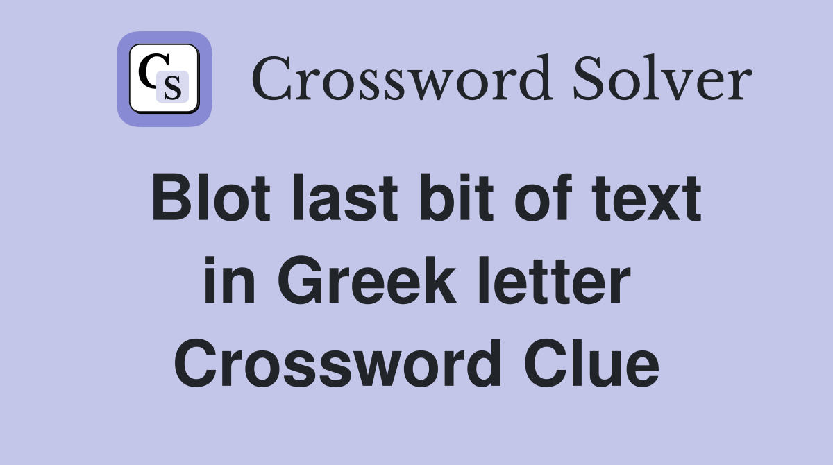 Blot last bit of text in Greek letter Crossword Clue