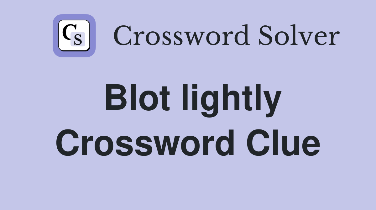 Blot lightly Crossword Clue