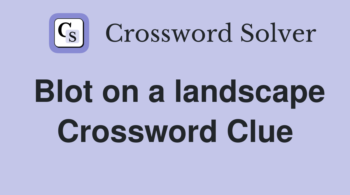 Blot on a landscape Crossword Clue