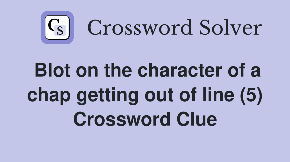 Blot on the character of a chap getting out of line (5) Crossword Clue
