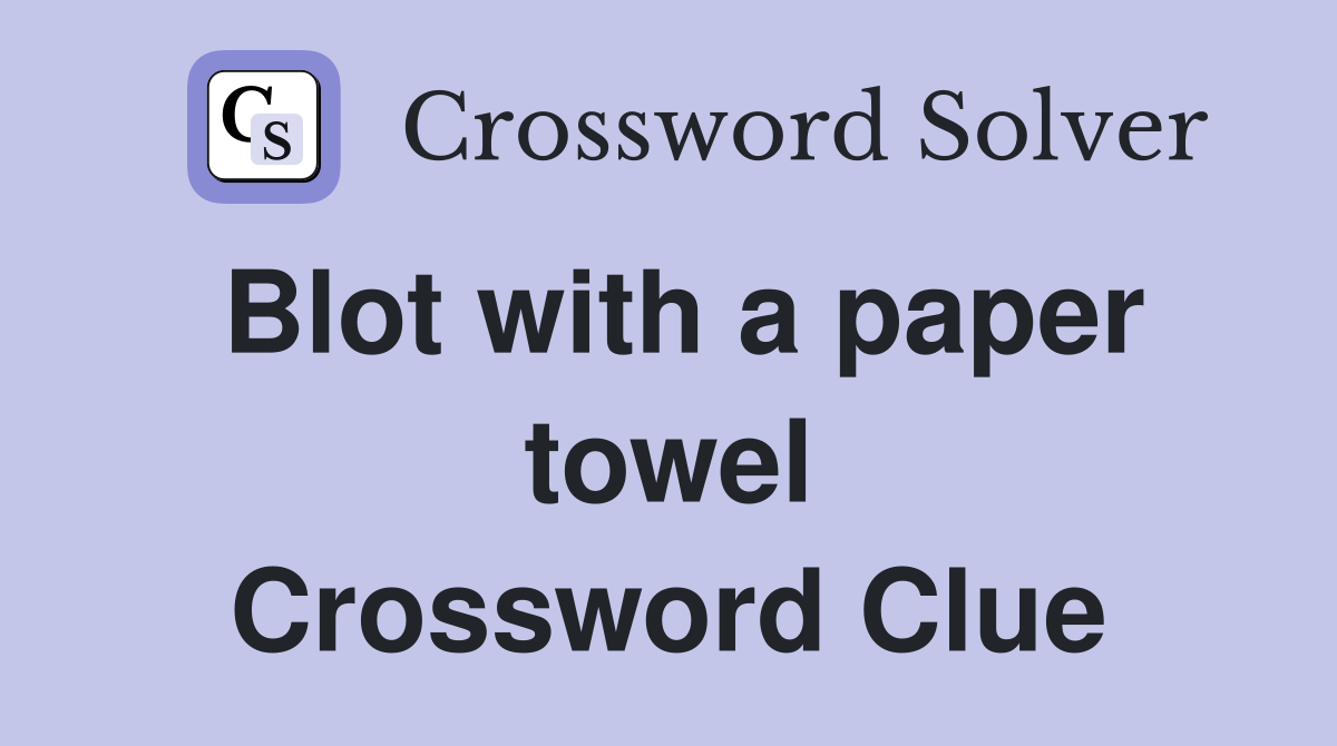 Blot with a paper towel Crossword Clue