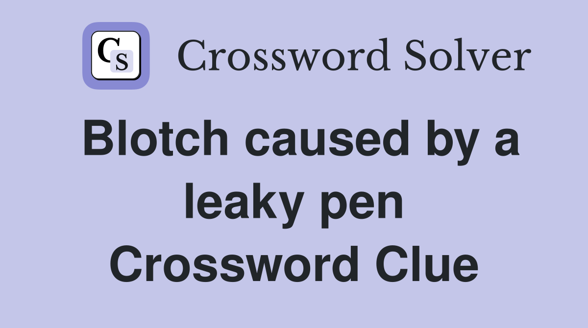 Blotch caused by a leaky pen Crossword Clue