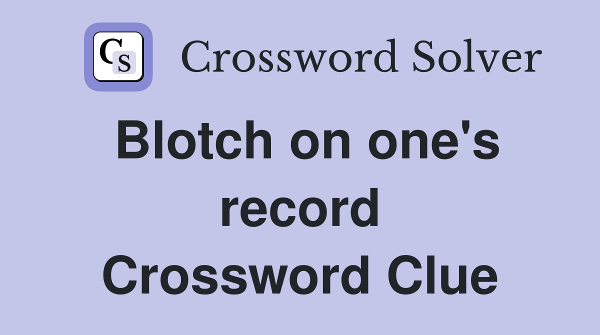 Blotch on one's record Crossword Clue