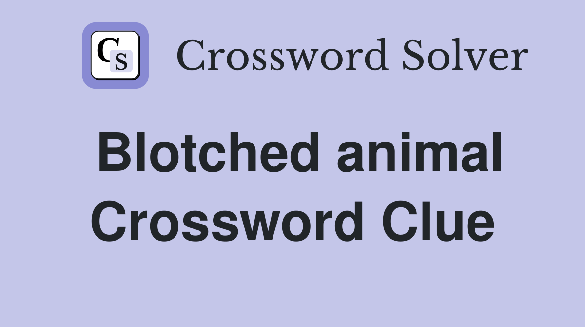 Blotched animal Crossword Clue