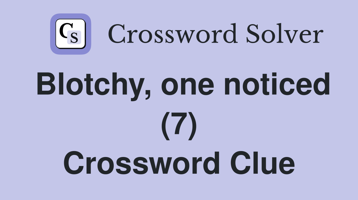 Blotchy, one noticed (7) Crossword Clue