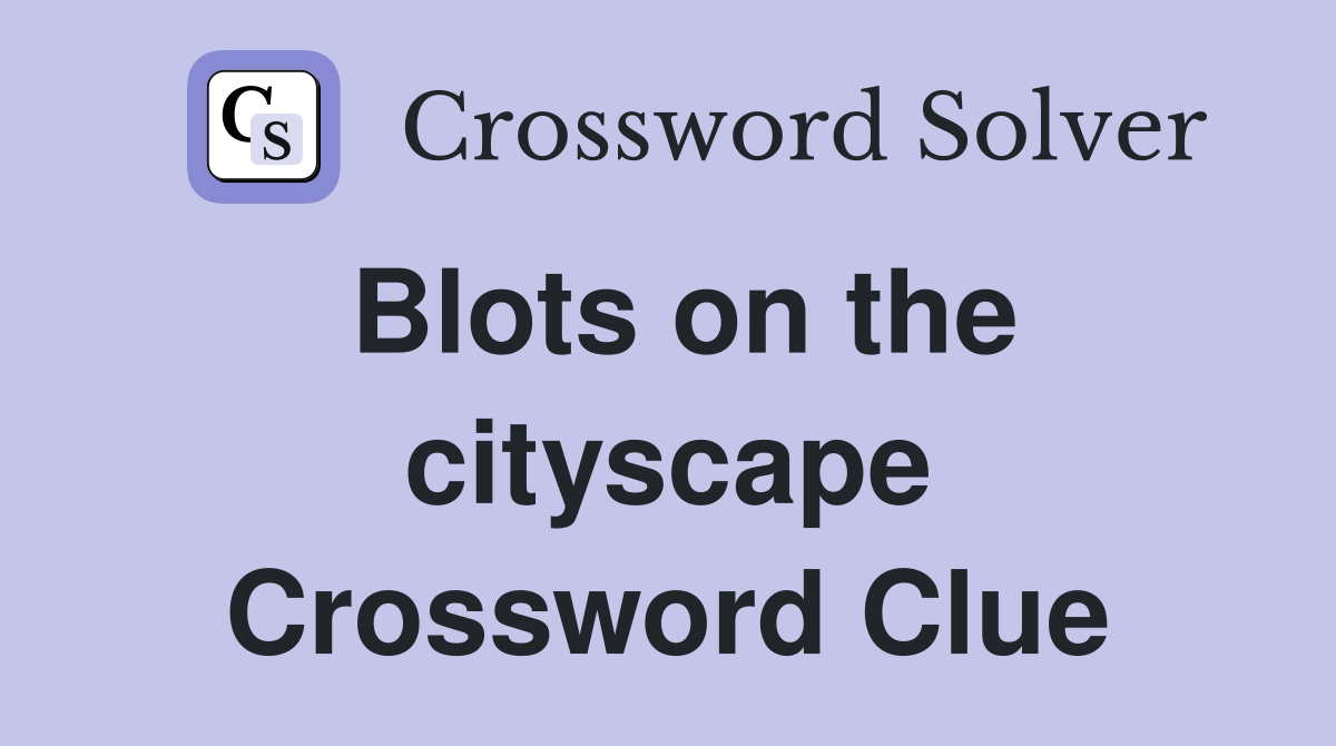 Blots on the cityscape Crossword Clue