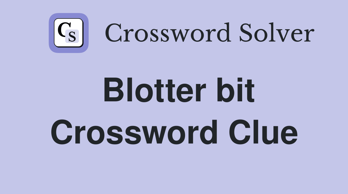 Blotter bit Crossword Clue