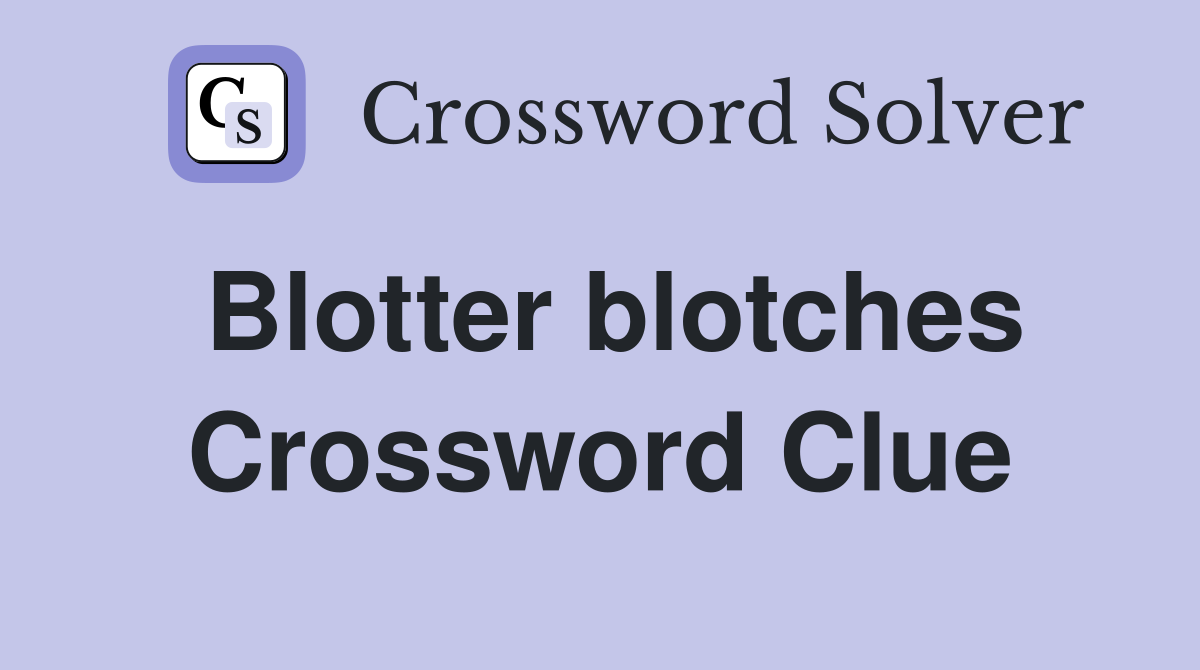 Blotter blotches Crossword Clue
