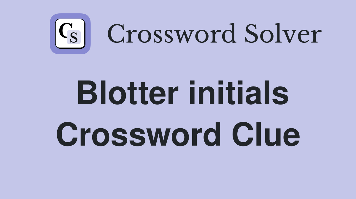 Blotter initials Crossword Clue