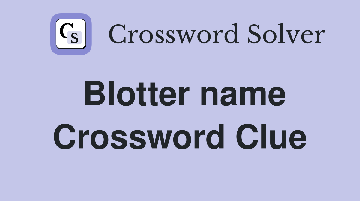 Blotter name Crossword Clue