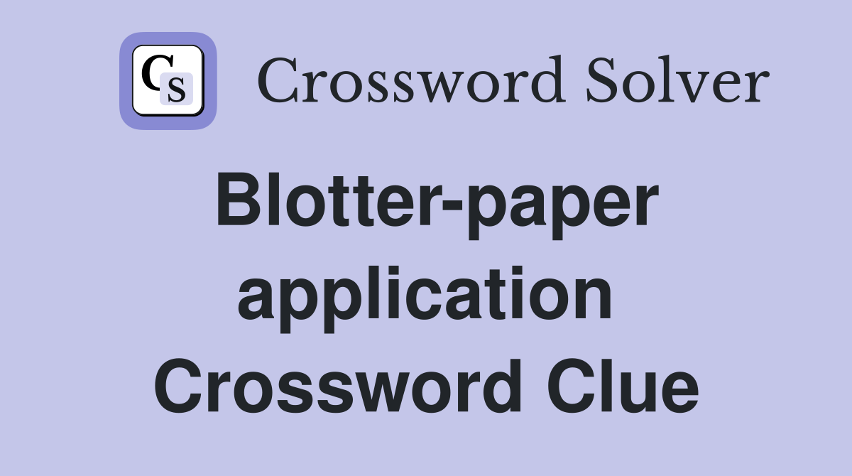 Blotter-paper application Crossword Clue