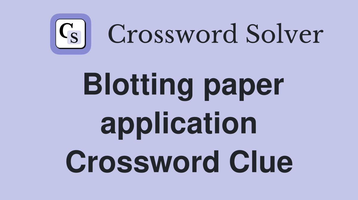 Blotting paper application Crossword Clue