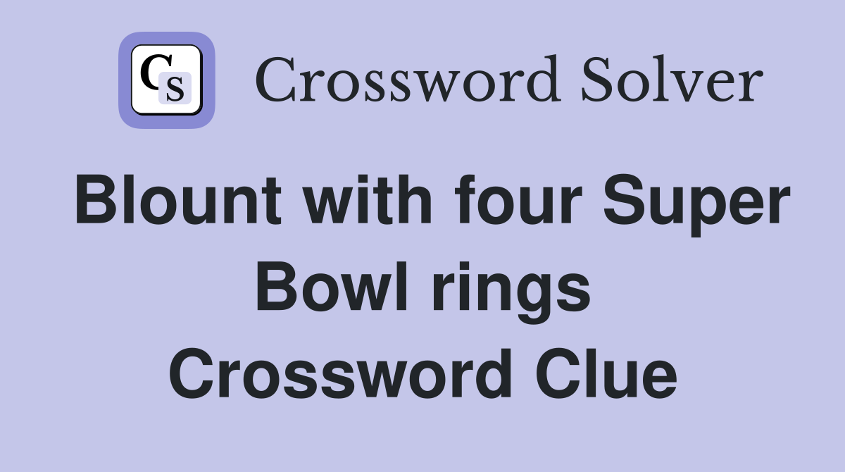 Blount with four Super Bowl rings Crossword Clue