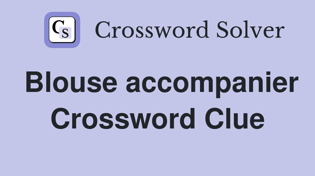 Blouse accompanier Crossword Clue