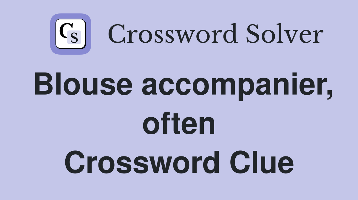 Blouse accompanier, often Crossword Clue
