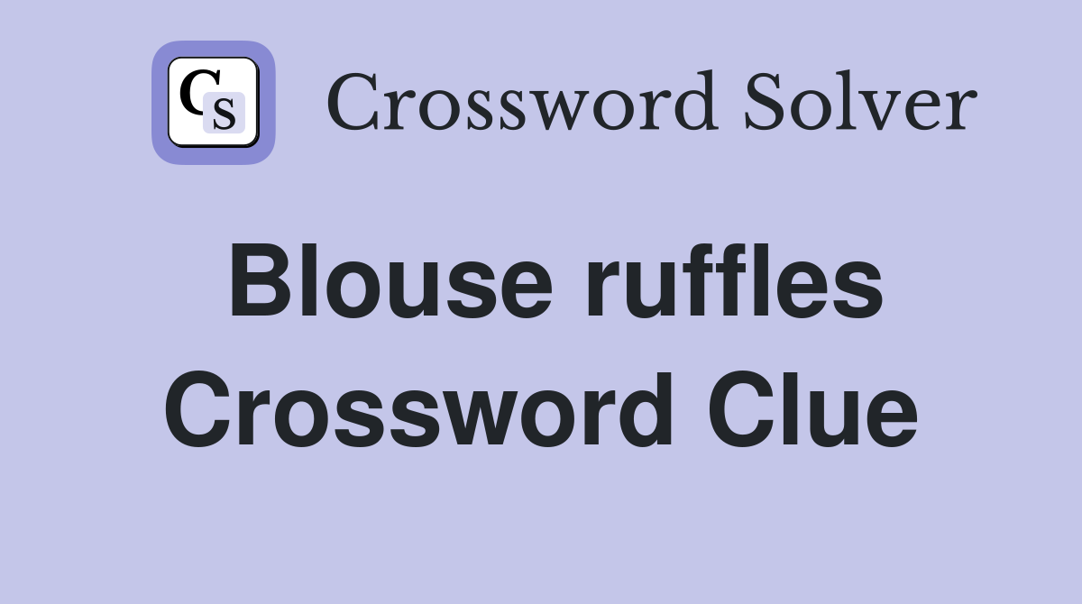 Blouse ruffles Crossword Clue
