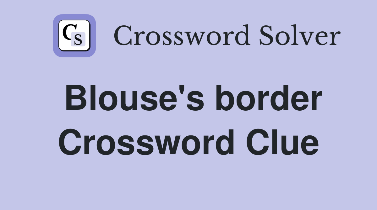 Blouse's border Crossword Clue