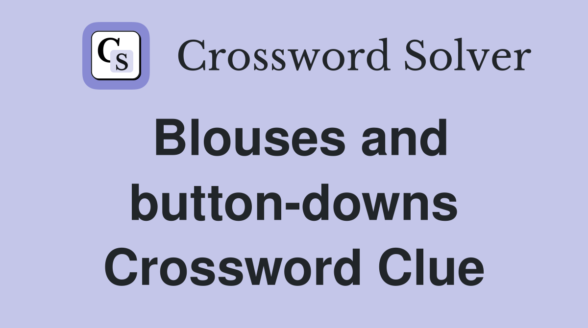 Blouses and button-downs Crossword Clue