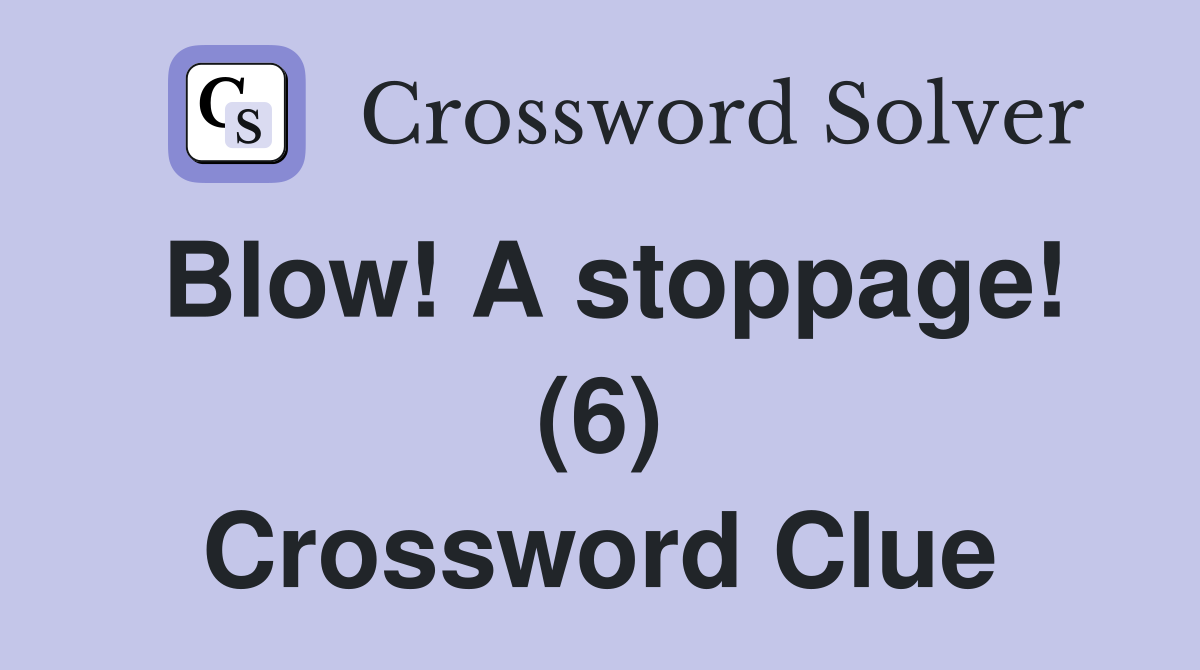 Blow! A stoppage! (6) Crossword Clue