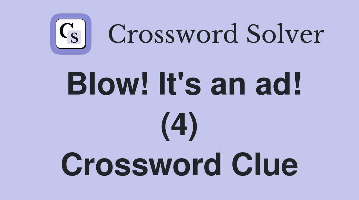 Blow! It's an ad! (4) Crossword Clue