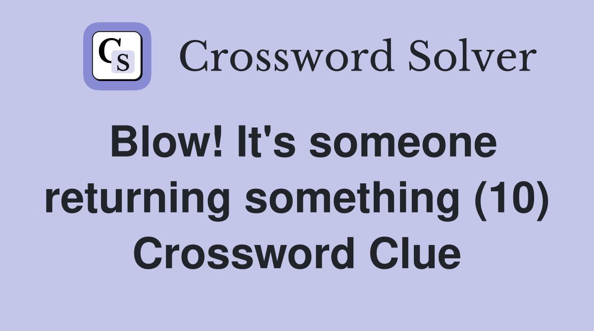 Blow! It's someone returning something (10) Crossword Clue