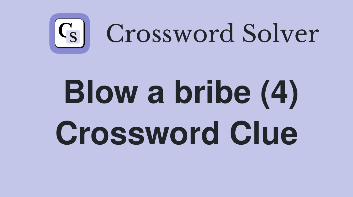 Blow a bribe (4) Crossword Clue