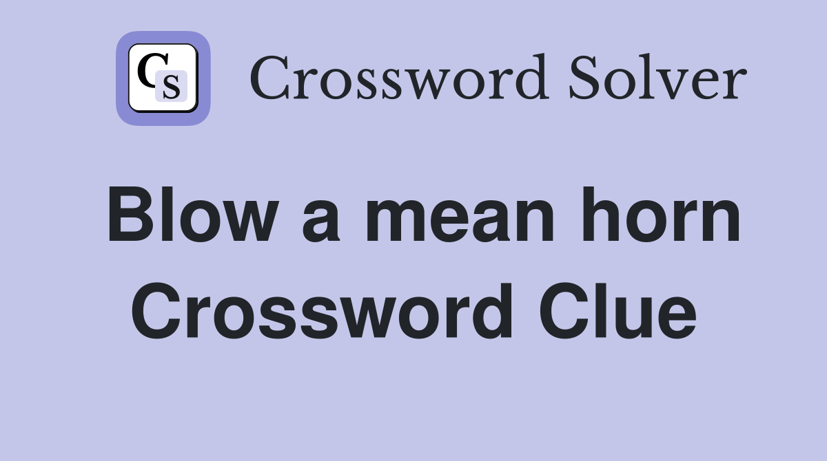 Blow a mean horn Crossword Clue