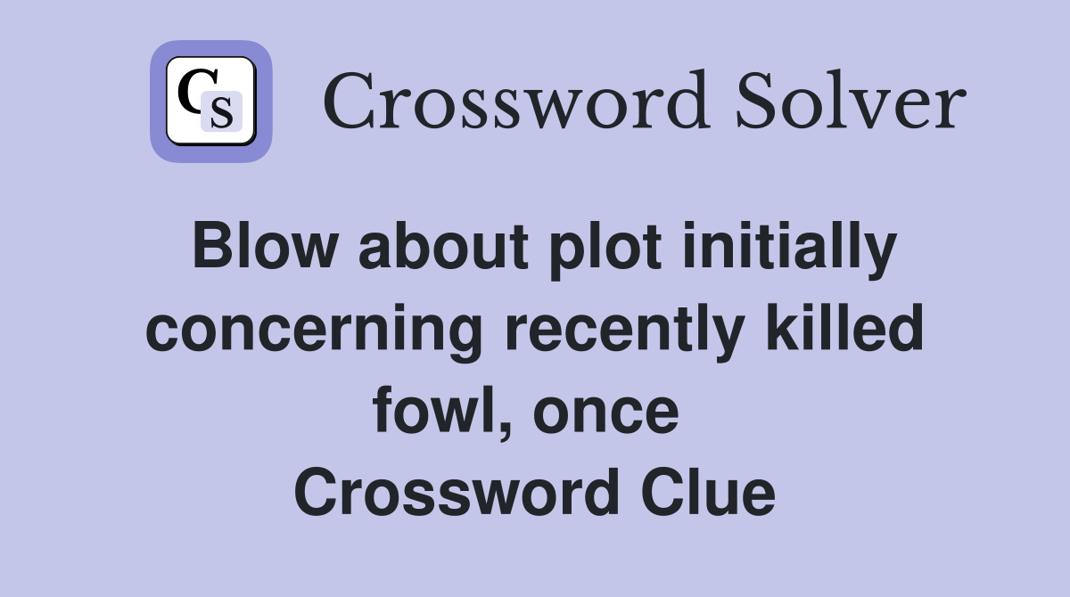 Blow about plot initially concerning recently killed fowl, once  Crossword Clue