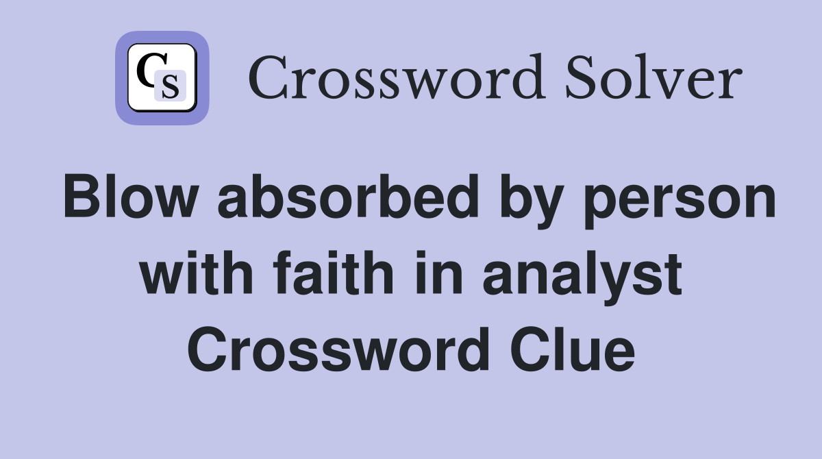 Blow absorbed by person with faith in analyst Crossword Clue