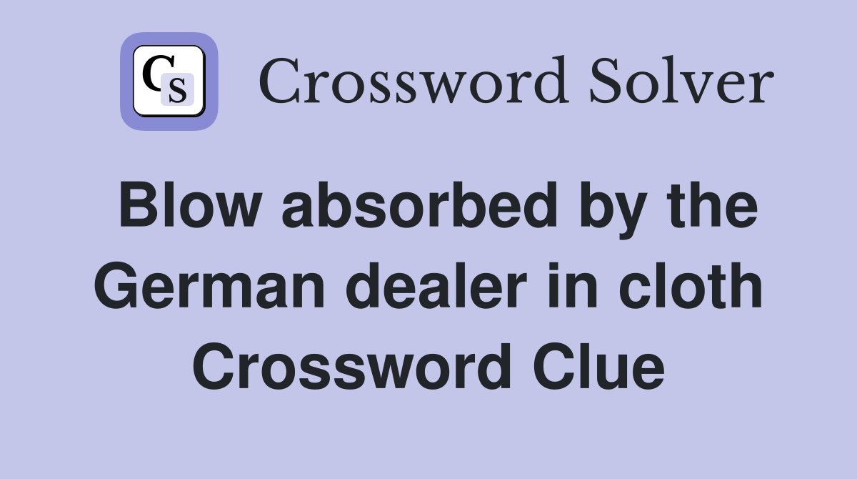 Blow absorbed by the German dealer in cloth Crossword Clue