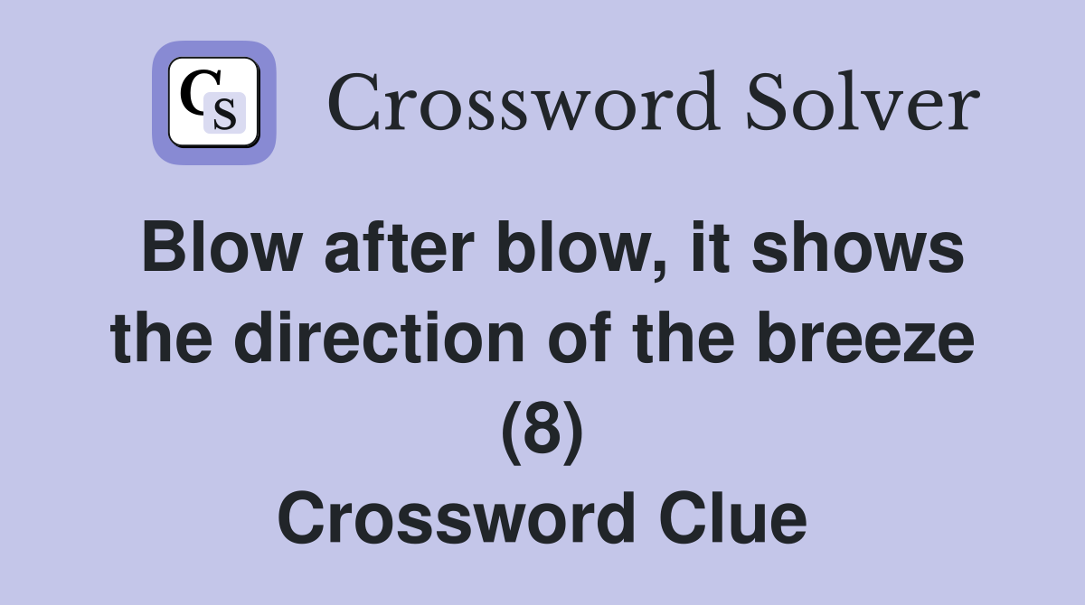 Blow after blow, it shows the direction of the breeze (8) Crossword Clue