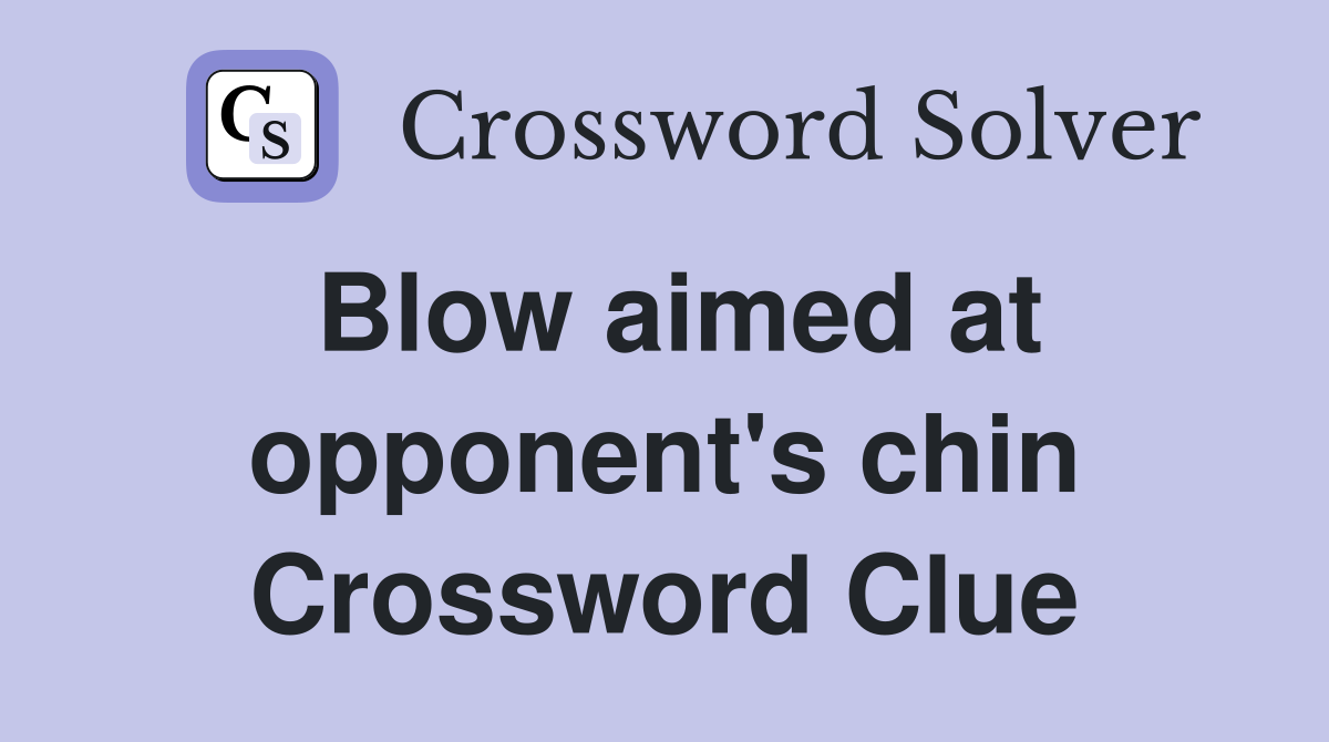 Blow aimed at opponent's chin Crossword Clue